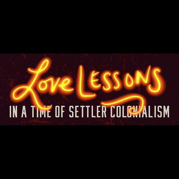 Love Lessons in a Time of Settler Colonialism 